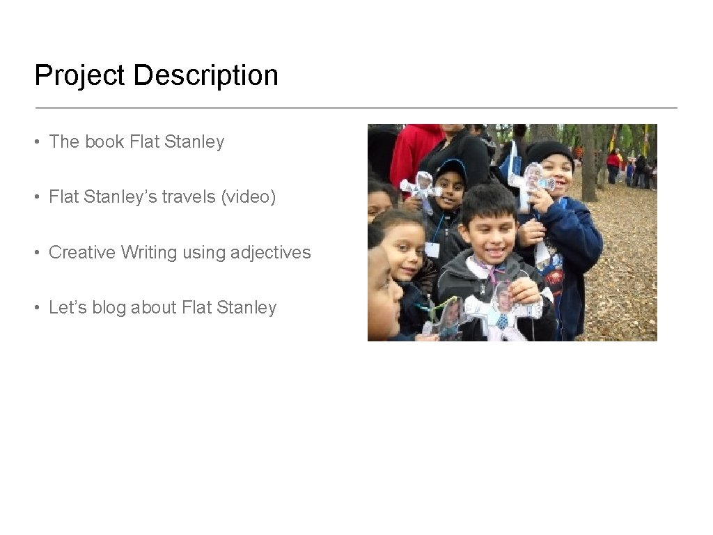 Project Description • The book Flat Stanley • Flat Stanley’s travels (video) • Creative