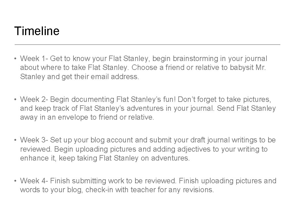 Timeline • Week 1 - Get to know your Flat Stanley, begin brainstorming in