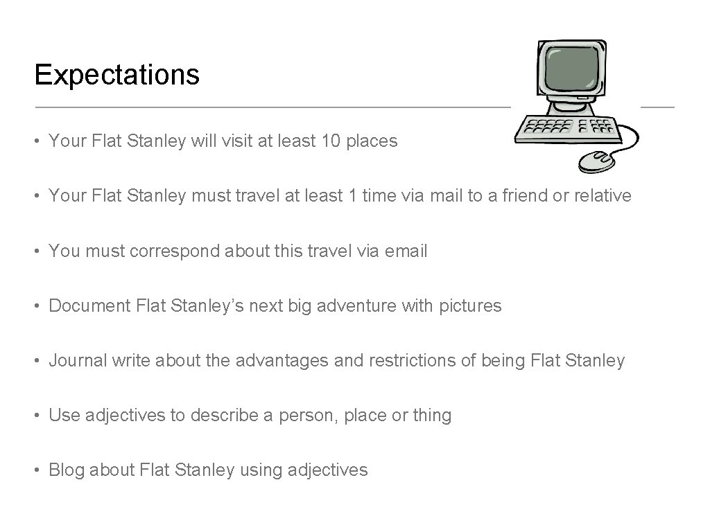 Expectations • Your Flat Stanley will visit at least 10 places • Your Flat