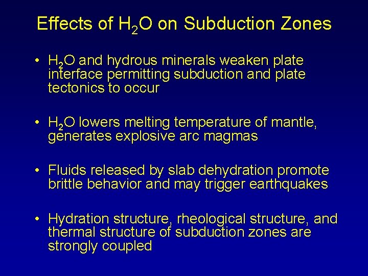 Effects of H 2 O on Subduction Zones • H 2 O and hydrous
