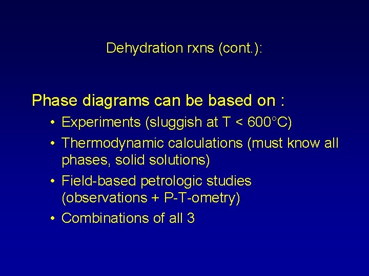 Dehydration rxns (cont. ): Phase diagrams can be based on : • Experiments (sluggish
