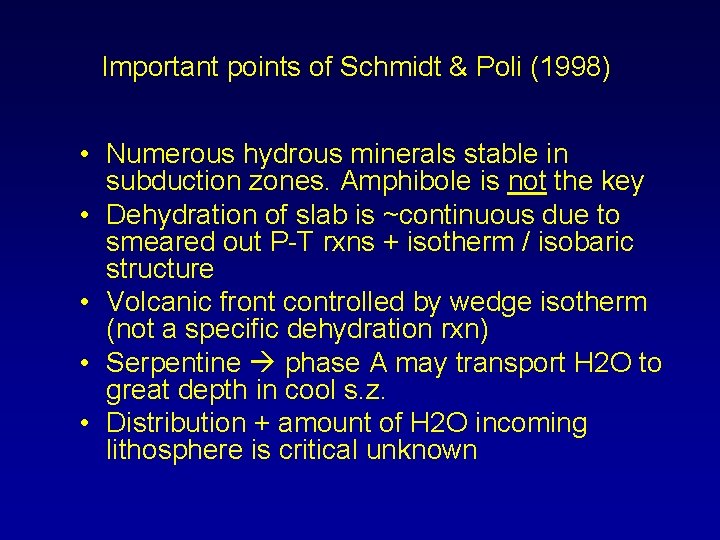 Important points of Schmidt & Poli (1998) • Numerous hydrous minerals stable in subduction
