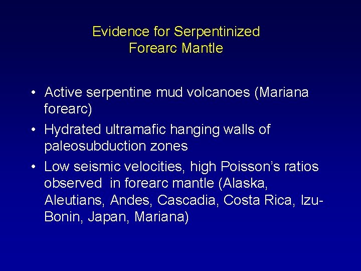 Evidence for Serpentinized Forearc Mantle • Active serpentine mud volcanoes (Mariana forearc) • Hydrated