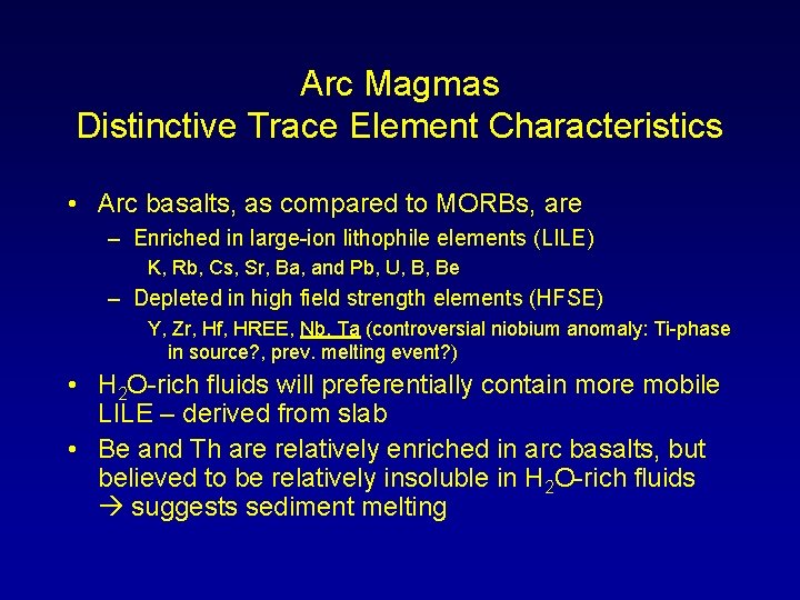 Arc Magmas Distinctive Trace Element Characteristics • Arc basalts, as compared to MORBs, are