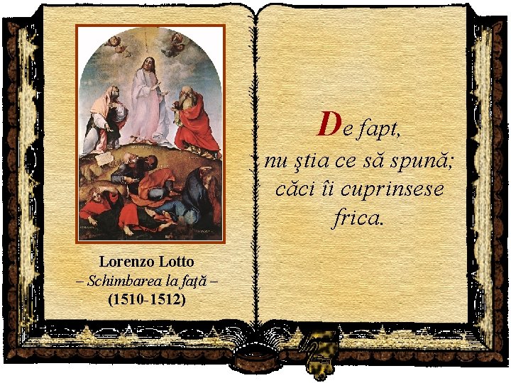 De fapt, nu ştia ce să spună; căci îi cuprinsese frica. Lorenzo Lotto –