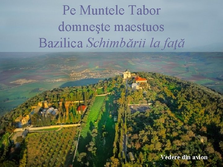 Pe Muntele Tabor domneşte maestuos Bazilica Schimbării la faţă Vedere din avion 