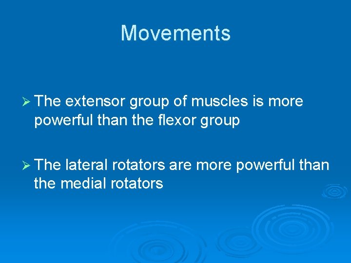 Movements Ø The extensor group of muscles is more powerful than the flexor group