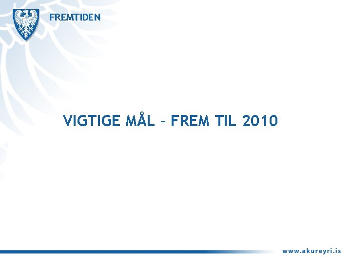 FREMTIDEN VIGTIGE MÅL – FREM TIL 2010 