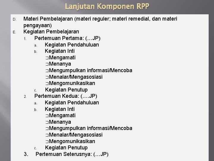 Lanjutan Komponen RPP D. E. Materi Pembelajaran (materi reguler; materi remedial, dan materi pengayaan)