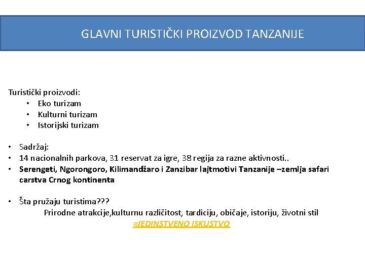 GLAVNI TURISTIČKI PROIZVOD TANZANIJE Turistički proizvodi: • Eko turizam • Kulturni turizam • Istorijski