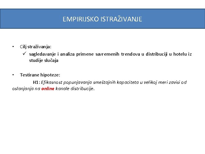 EMPIRIJSKO ISTRAŽIVANJE • Cilj straživanja: ü sagledavanje i analiza primene savremenih trendova u distribuciji