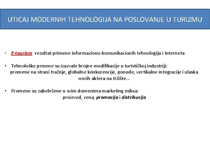 UTICAJ MODERNIH TEHNOLOGIJA NA POSLOVANJE U TURIZMU • E-tourism -rezultat primene informaciono-komunikacionih tehnologija i