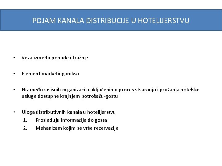 POJAM KANALA DISTRIBUCIJE U HOTELIJERSTVU • Veza između ponude i tražnje • Element marketing
