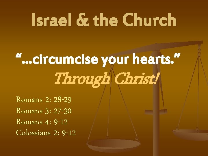 Israel & the Church “…circumcise your hearts. ” Through Christ! Romans 2: 28 -29