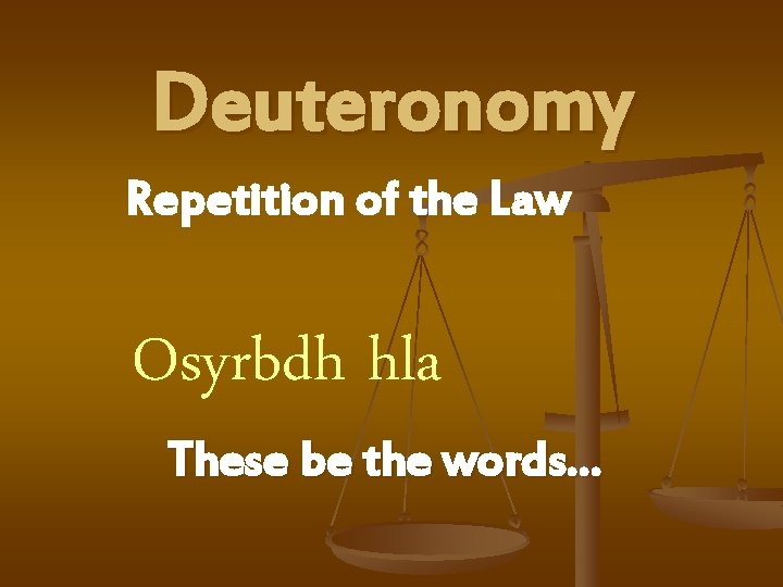 Deuteronomy Repetition of the Law Osyrbdh hla These be the words… 