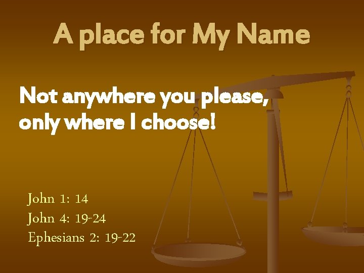 A place for My Name Not anywhere you please, only where I choose! John