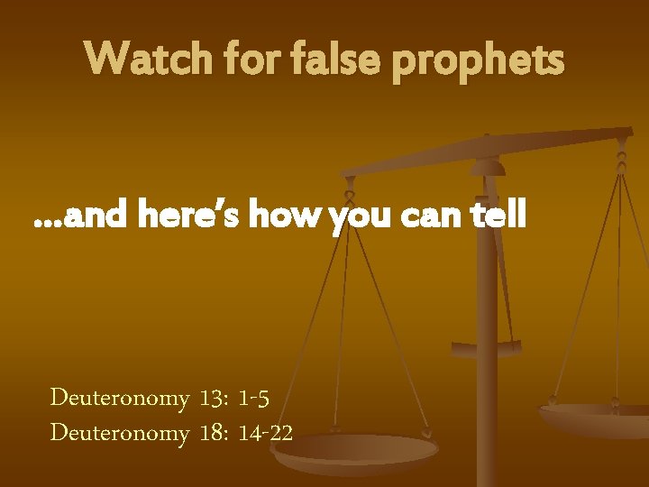 Watch for false prophets …and here’s how you can tell Deuteronomy 13: 1 -5