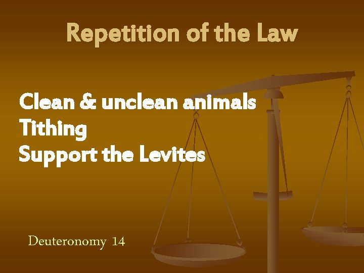 Repetition of the Law Clean & unclean animals Tithing Support the Levites Deuteronomy 14