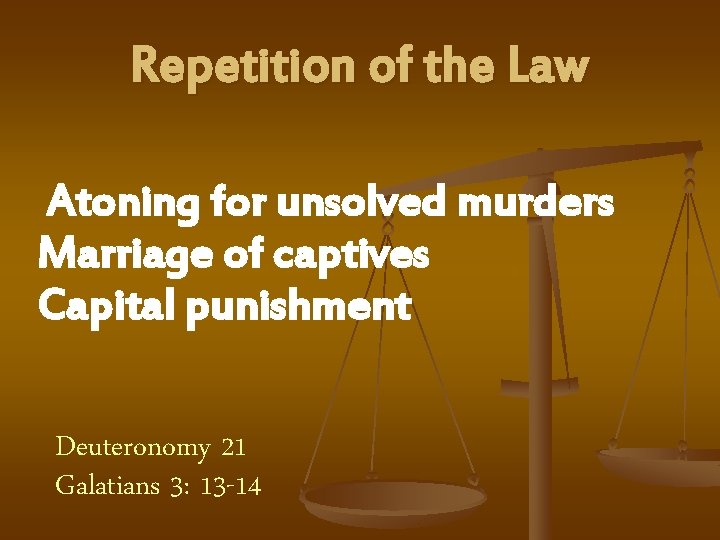 Repetition of the Law Atoning for unsolved murders Marriage of captives Capital punishment Deuteronomy
