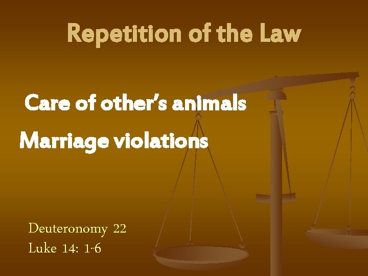 Repetition of the Law Care of other’s animals Marriage violations Deuteronomy 22 Luke 14: