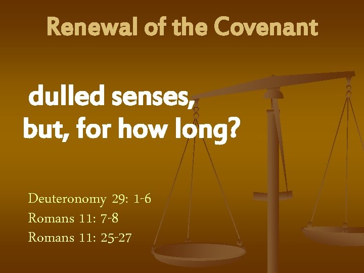 Renewal of the Covenant dulled senses, but, for how long? Deuteronomy 29: 1 -6