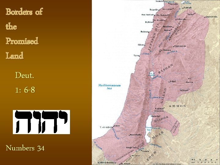 Borders of the Promised Land Deut. 1: 6 -8 Numbers 34 