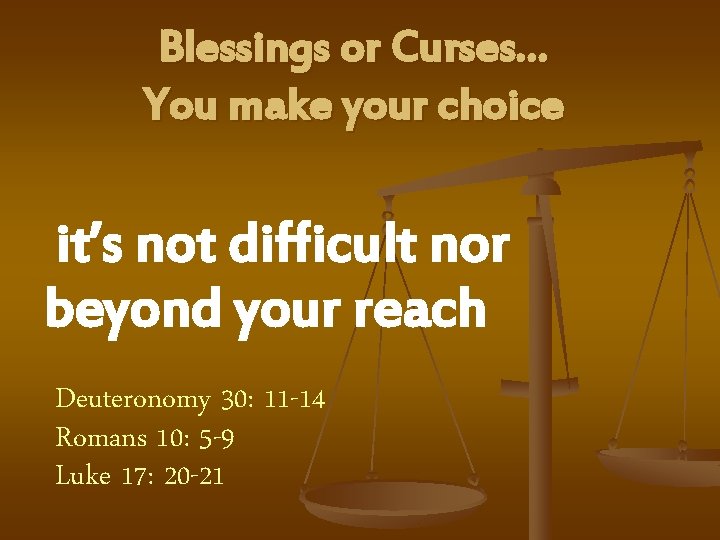 Blessings or Curses… You make your choice it’s not difficult nor beyond your reach