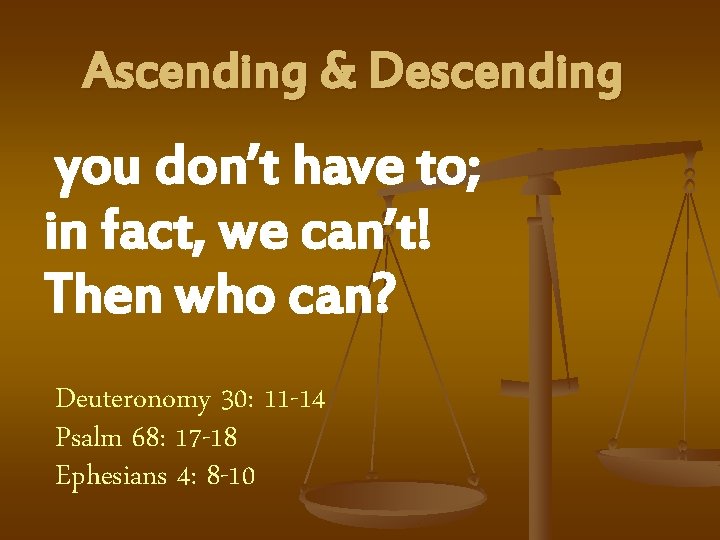 Ascending & Descending you don’t have to; in fact, we can’t! Then who can?