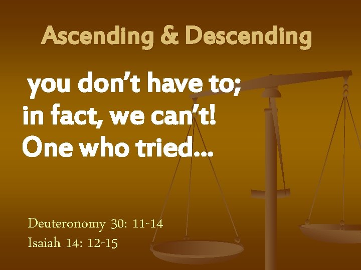 Ascending & Descending you don’t have to; in fact, we can’t! One who tried…