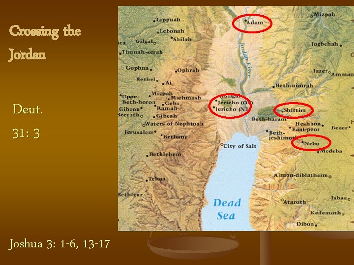 Crossing the Jordan Deut. 31: 3 Joshua 3: 1 -6, 13 -17 