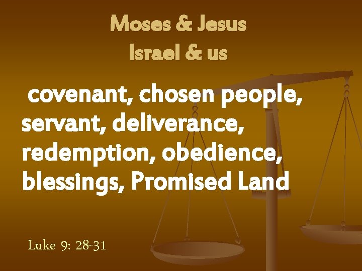 Moses & Jesus Israel & us covenant, chosen people, servant, deliverance, redemption, obedience, blessings,