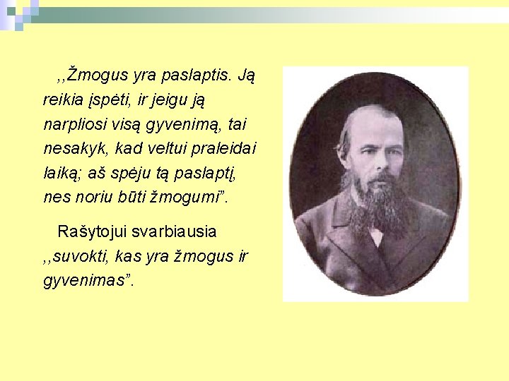 , , Žmogus yra paslaptis. Ją reikia įspėti, ir jeigu ją narpliosi visą gyvenimą,