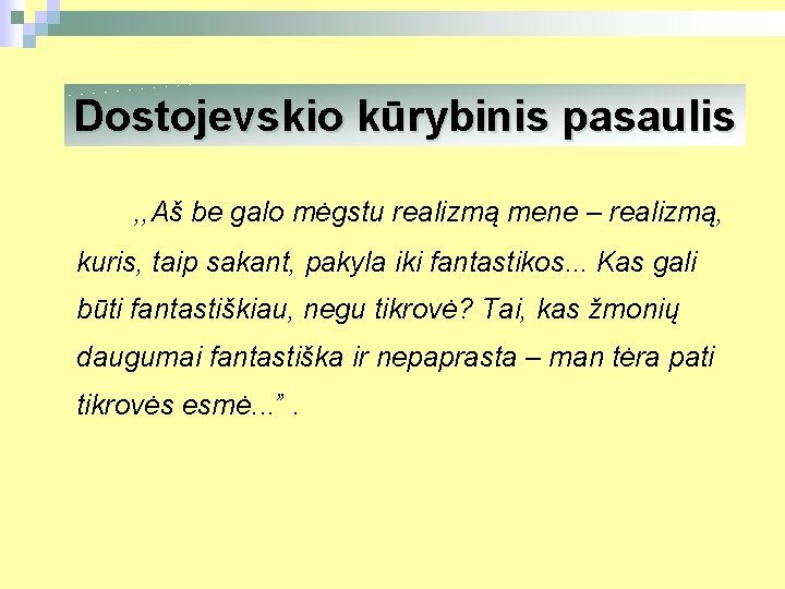 Dostojevskio kūrybinis pasaulis , , Aš be galo mėgstu realizmą mene – realizmą, kuris,