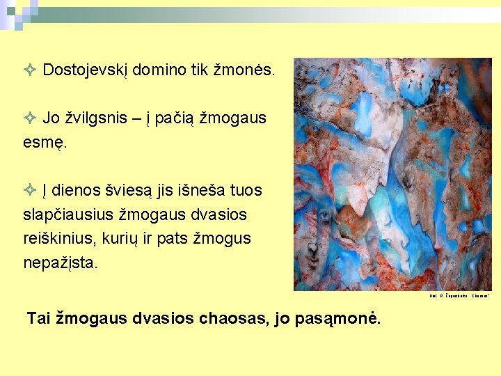  Dostojevskį domino tik žmonės. Jo žvilgsnis – į pačią žmogaus esmę. Į dienos