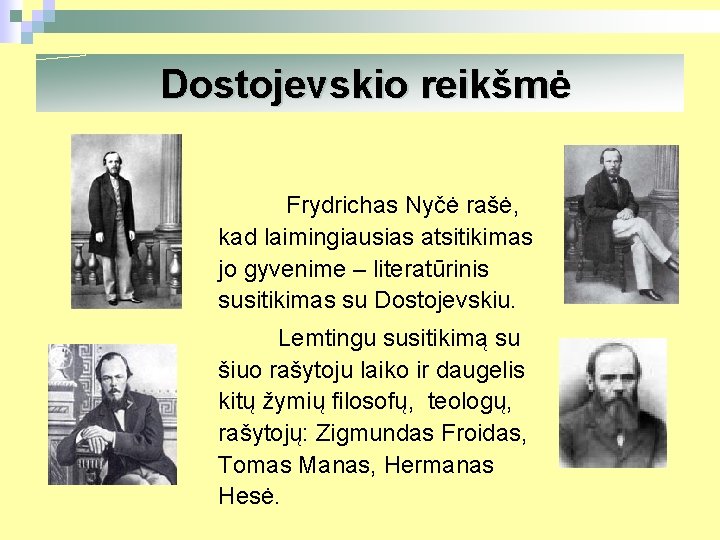 Dostojevskio reikšmė Frydrichas Nyčė rašė, kad laimingiausias atsitikimas jo gyvenime – literatūrinis susitikimas su