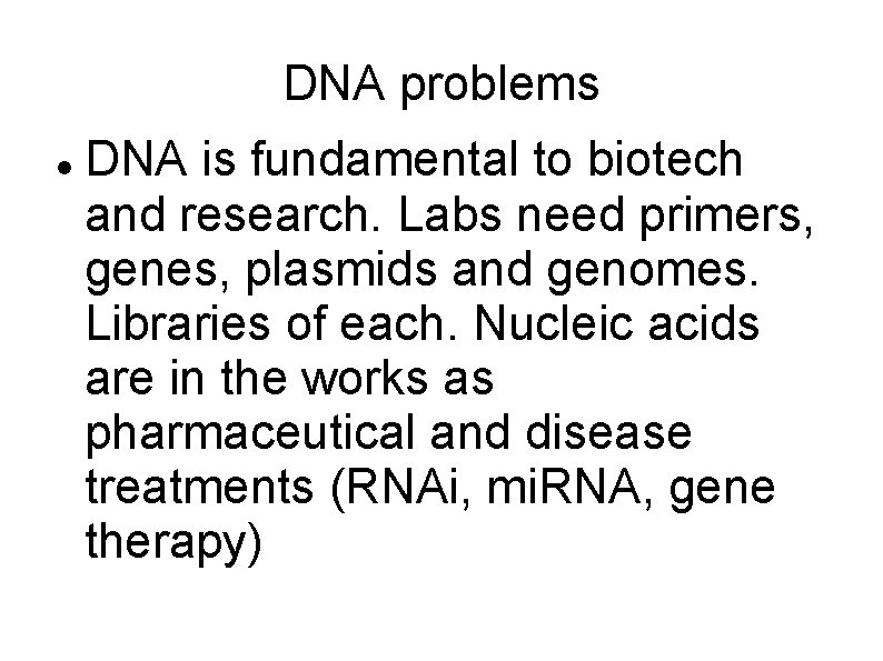 DNA problems DNA is fundamental to biotech and research. Labs need primers, genes, plasmids