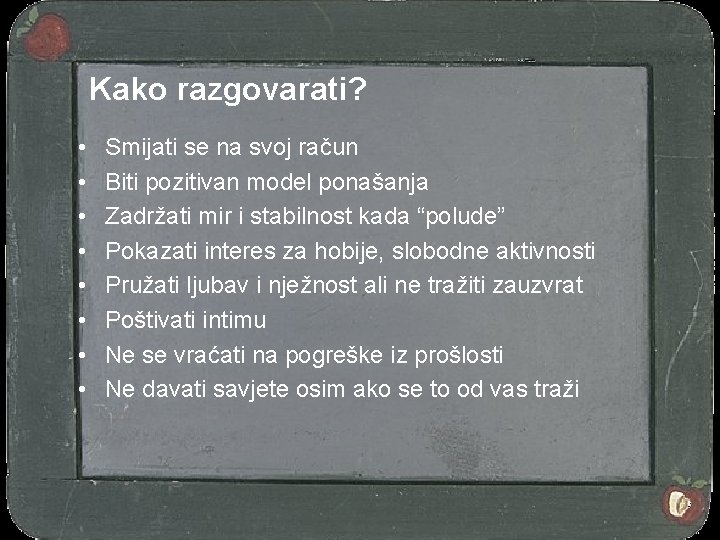 Kako razgovarati? • • Smijati se na svoj račun Biti pozitivan model ponašanja Zadržati