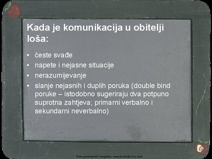 Kada je komunikacija u obitelji loša: • • česte svađe napete i nejasne situacije