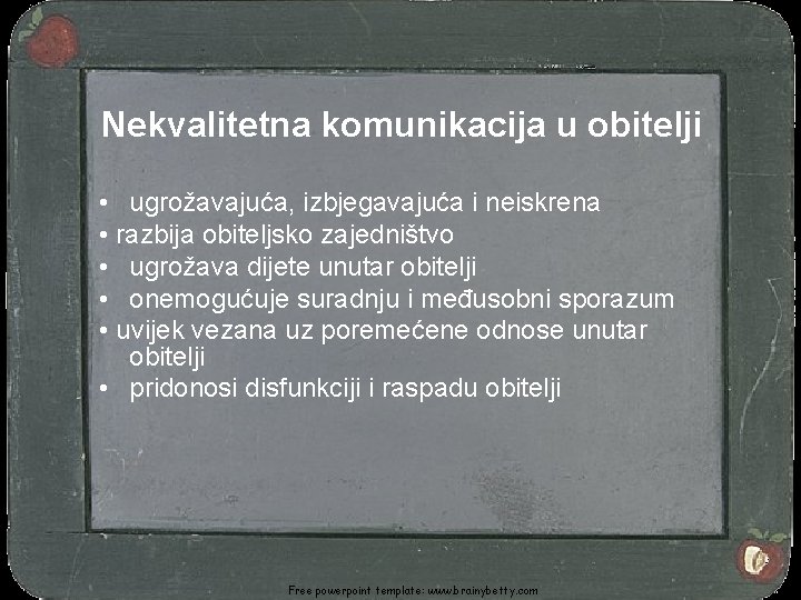 Nekvalitetna komunikacija u obitelji • ugrožavajuća, izbjegavajuća i neiskrena • razbija obiteljsko zajedništvo •