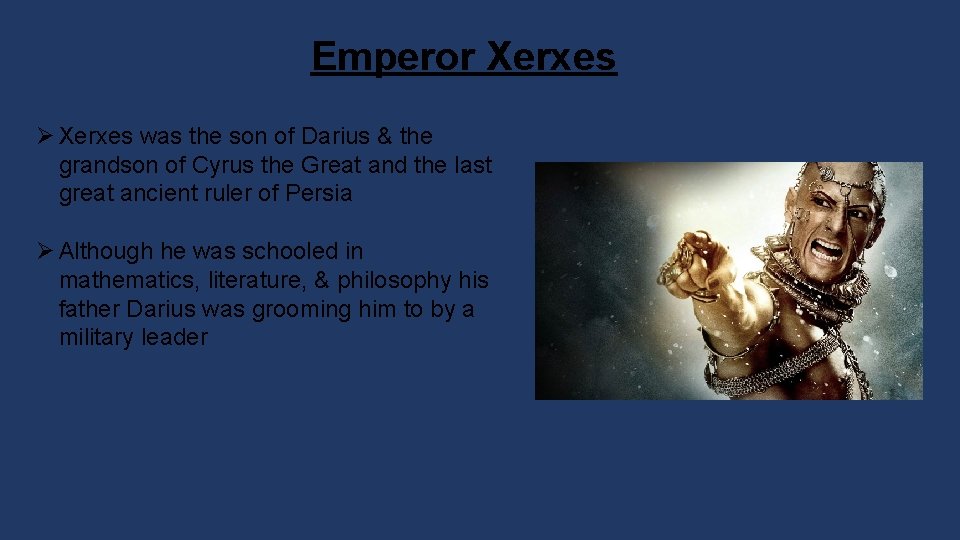 Emperor Xerxes Ø Xerxes was the son of Darius & the grandson of Cyrus