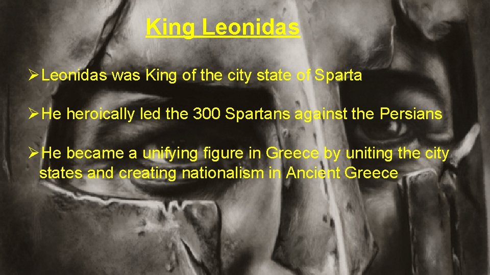 King Leonidas ØLeonidas was King of the city state of Sparta ØHe heroically led