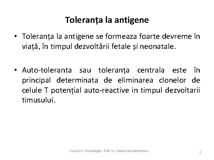 Toleranța la antigene • Toleranța la antigene se formeaza foarte devreme în viață, în