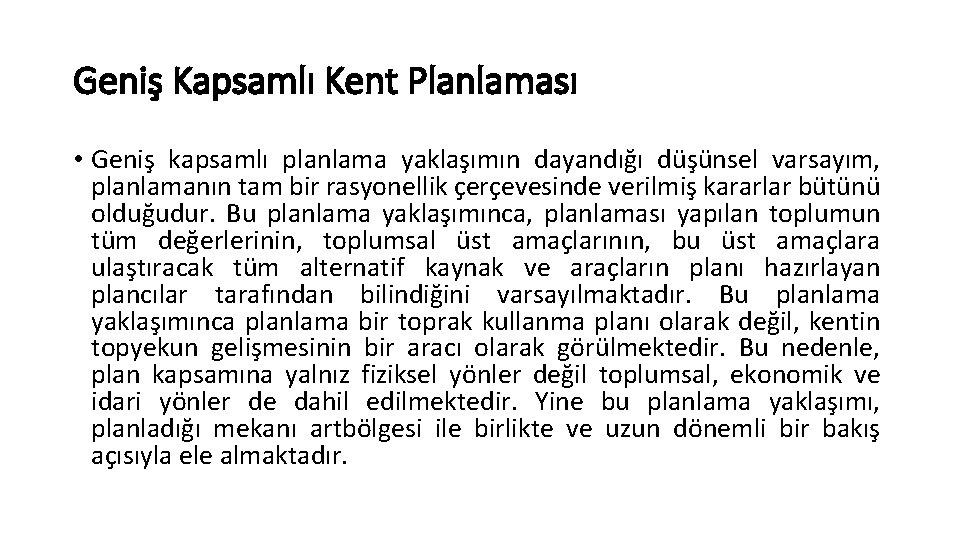 Geniş Kapsamlı Kent Planlaması • Geniş kapsamlı planlama yaklaşımın dayandığı düşünsel varsayım, planlamanın tam