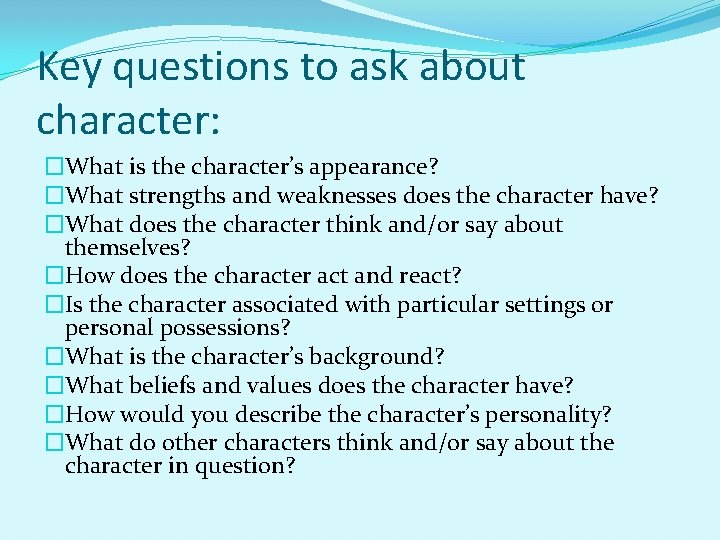 Key questions to ask about character: �What is the character’s appearance? �What strengths and