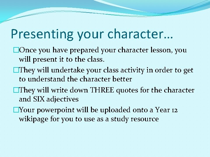 Presenting your character… �Once you have prepared your character lesson, you will present it