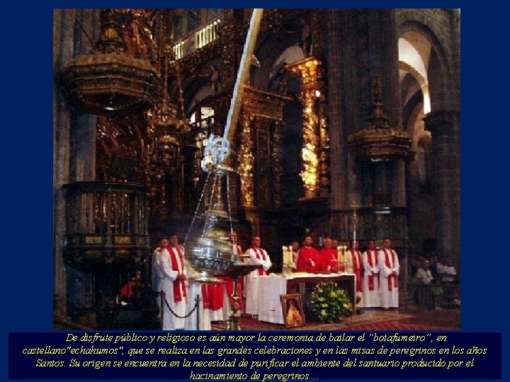 De disfrute público y religioso es aún mayor la ceremonia de bailar el “botafumeiro”,