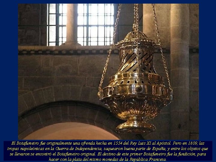 El Botafumeiro fue originalmente una ofrenda hecha en 1554 del Rey Luis XI al