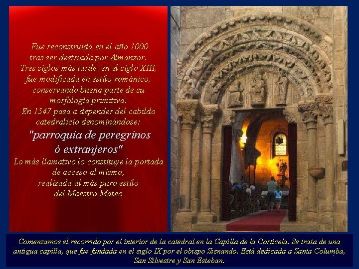 Fue reconstruida en el año 1000 tras ser destruida por Almanzor. Tres siglos más
