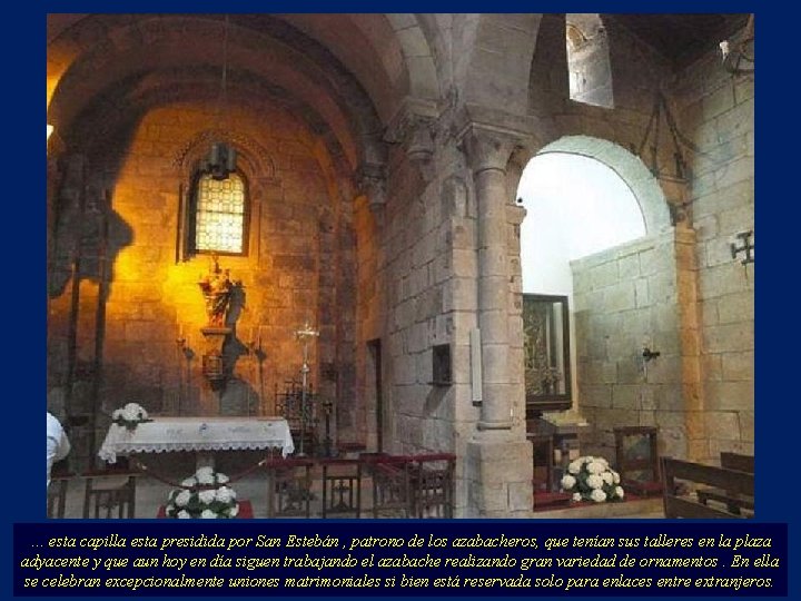 . . . esta capilla esta presidida por San Estebán , patrono de los