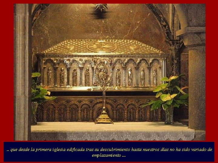 . . que desde la primera iglesia edificada tras su descubrimiento hasta nuestros días